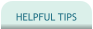 HELPFUL TIPS