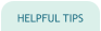 HELPFUL TIPS